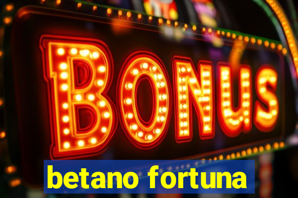 betano fortuna