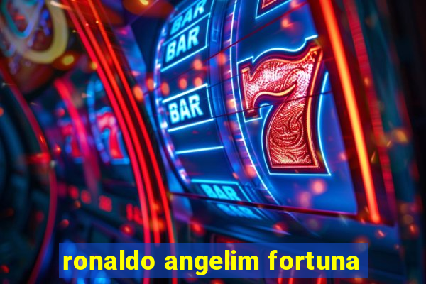 ronaldo angelim fortuna