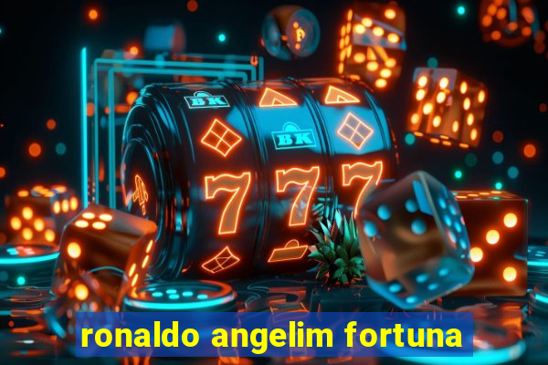 ronaldo angelim fortuna