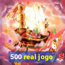 500 real jogo