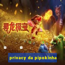 privacy da pipokinha