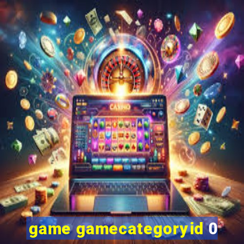 game gamecategoryid 0