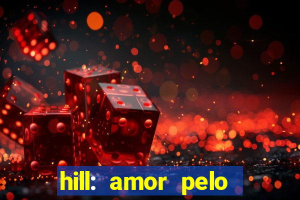 hill: amor pelo jogo online