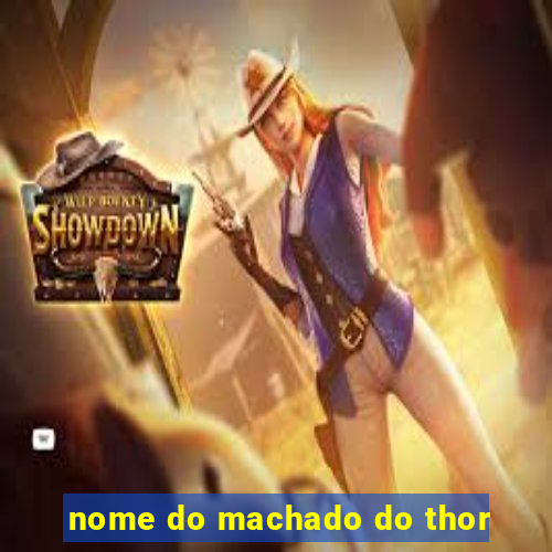 nome do machado do thor