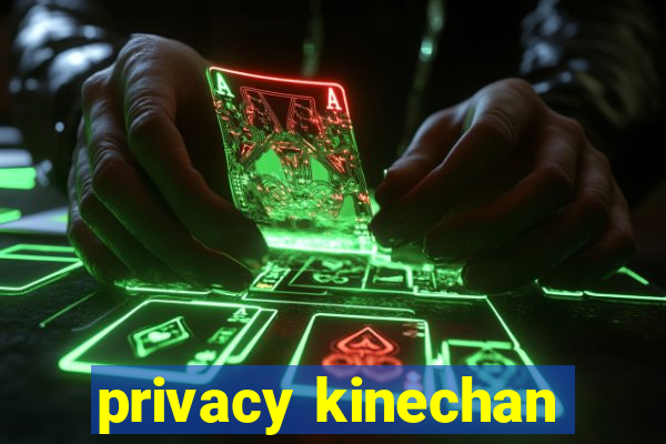 privacy kinechan