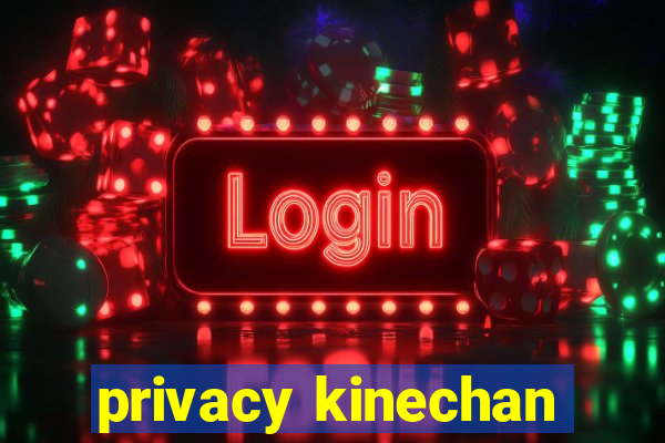 privacy kinechan