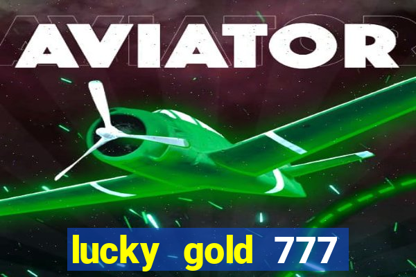 lucky gold 777 paga mesmo