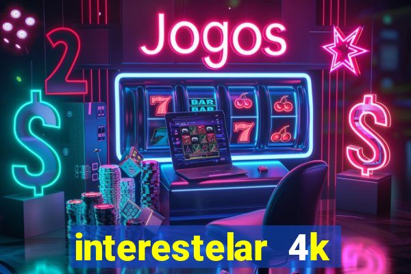 interestelar 4k dublado download