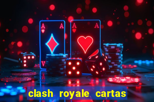 clash royale cartas modificadas 2024