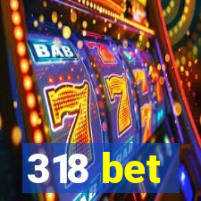 318 bet