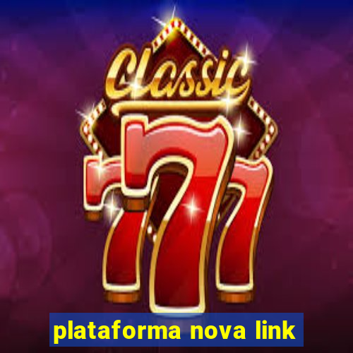 plataforma nova link