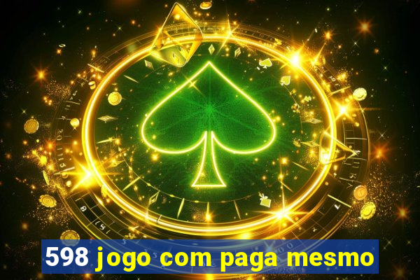 598 jogo com paga mesmo