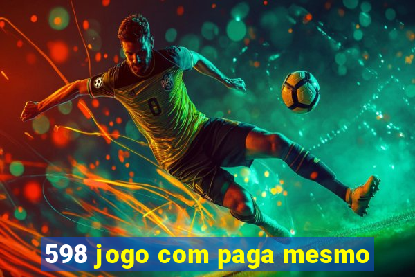 598 jogo com paga mesmo