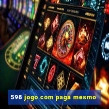 598 jogo com paga mesmo