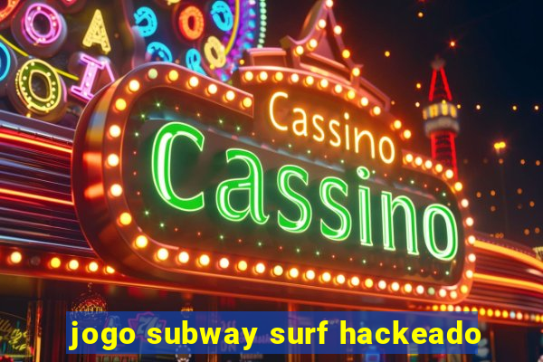 jogo subway surf hackeado