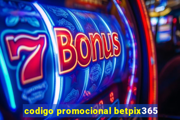 codigo promocional betpix365