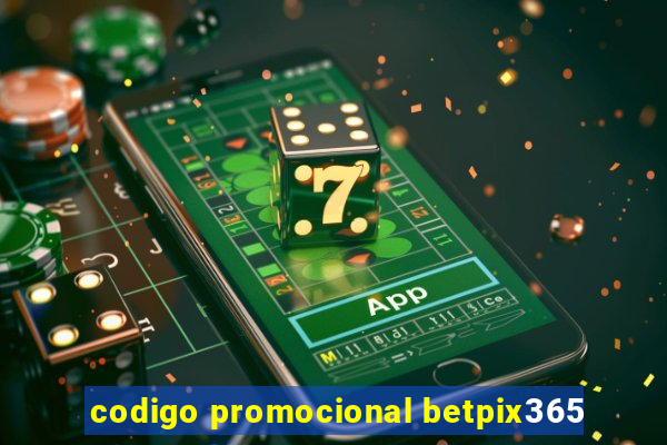 codigo promocional betpix365