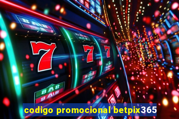 codigo promocional betpix365