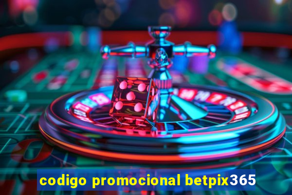 codigo promocional betpix365