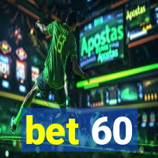 bet 60