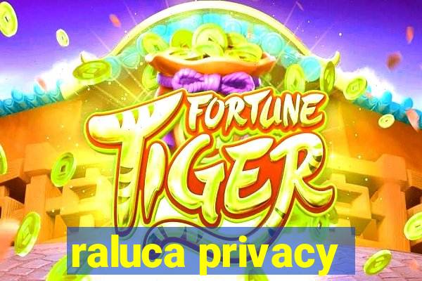 raluca privacy