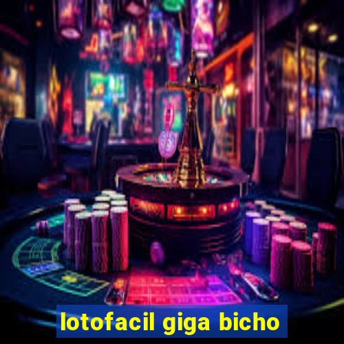 lotofacil giga bicho