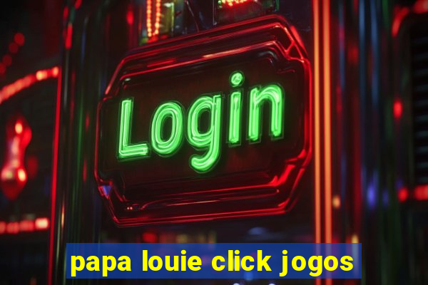 papa louie click jogos