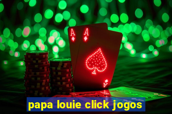 papa louie click jogos