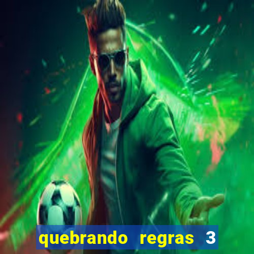 quebrando regras 3 filme completo dublado mega filmes