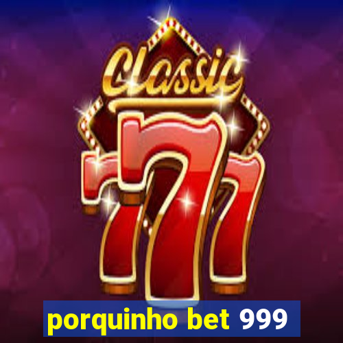 porquinho bet 999