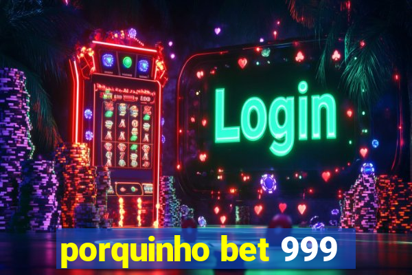 porquinho bet 999