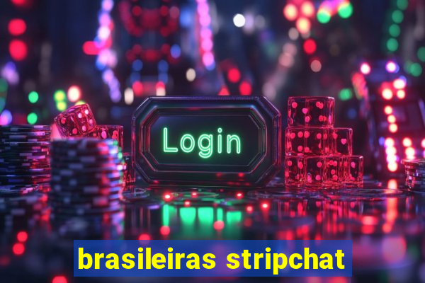 brasileiras stripchat