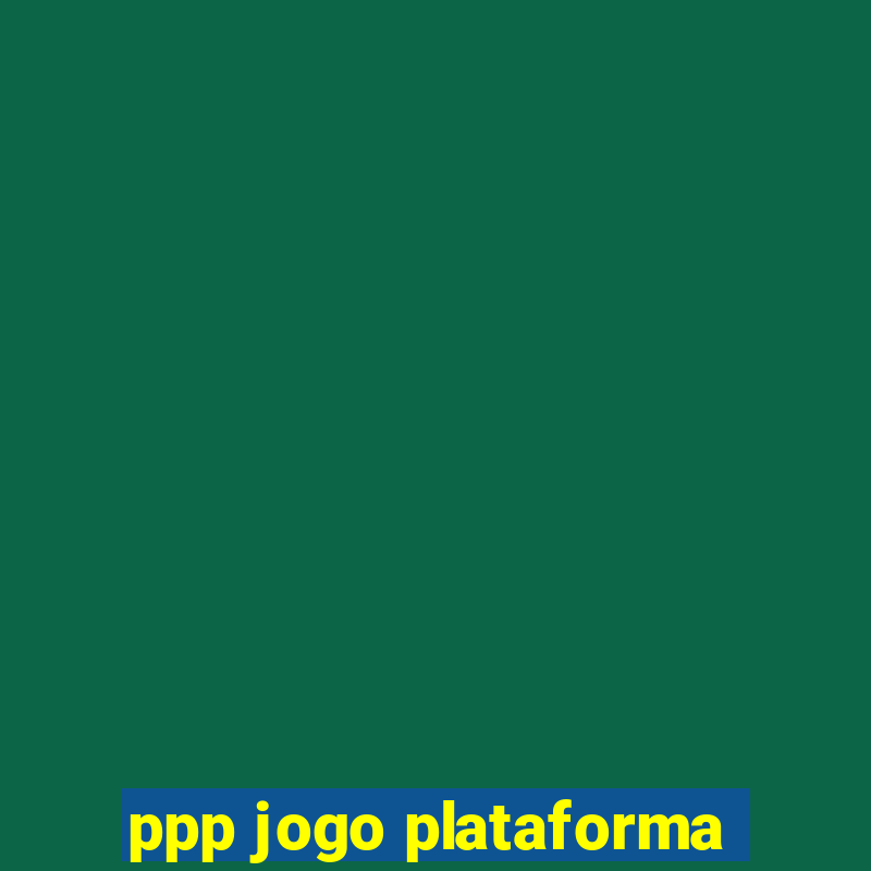 ppp jogo plataforma