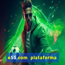 e55.com plataforma de jogos