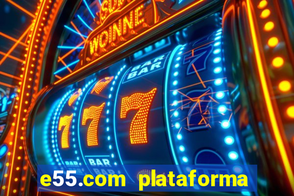 e55.com plataforma de jogos