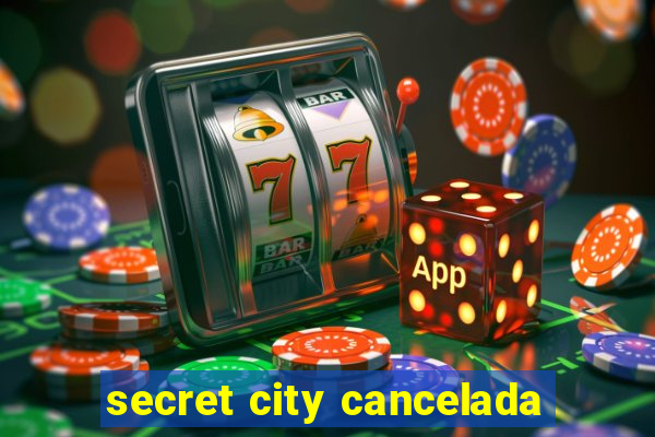 secret city cancelada