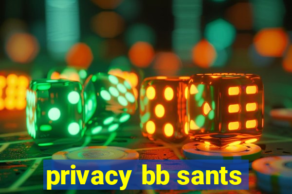 privacy bb sants