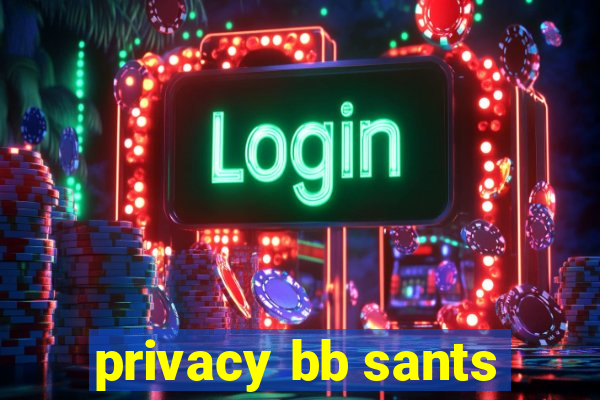 privacy bb sants