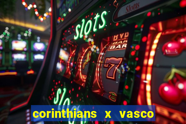 corinthians x vasco da gama ao vivo futemax