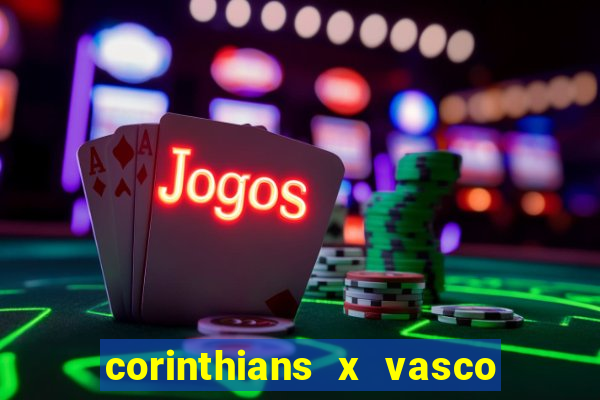 corinthians x vasco da gama ao vivo futemax