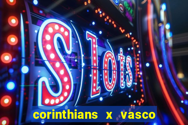 corinthians x vasco da gama ao vivo futemax