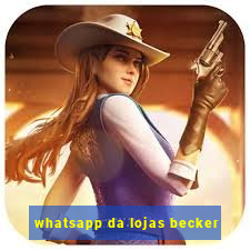 whatsapp da lojas becker