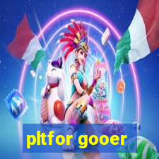 pltfor gooer