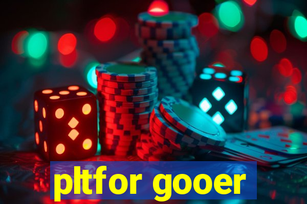 pltfor gooer