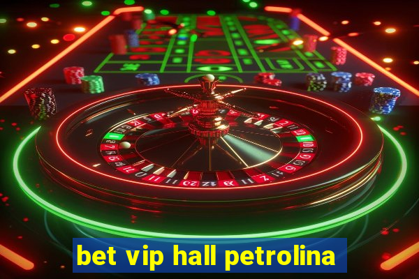 bet vip hall petrolina