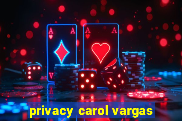 privacy carol vargas