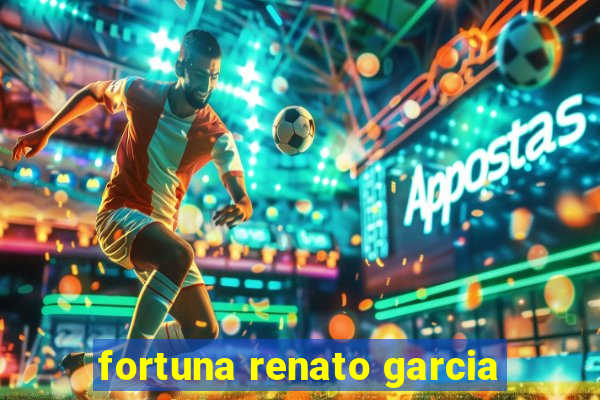 fortuna renato garcia