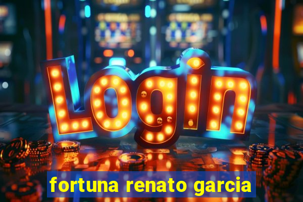 fortuna renato garcia