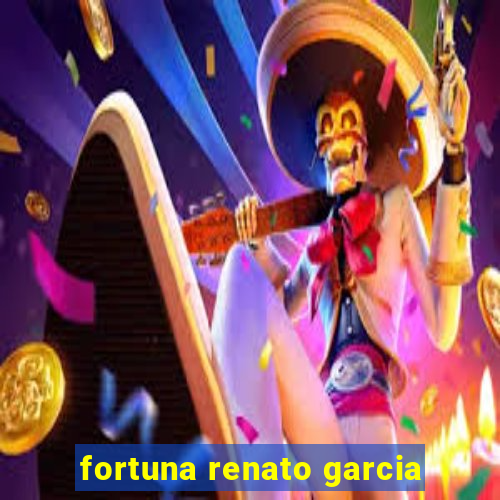 fortuna renato garcia