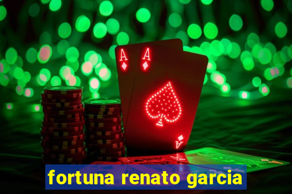 fortuna renato garcia